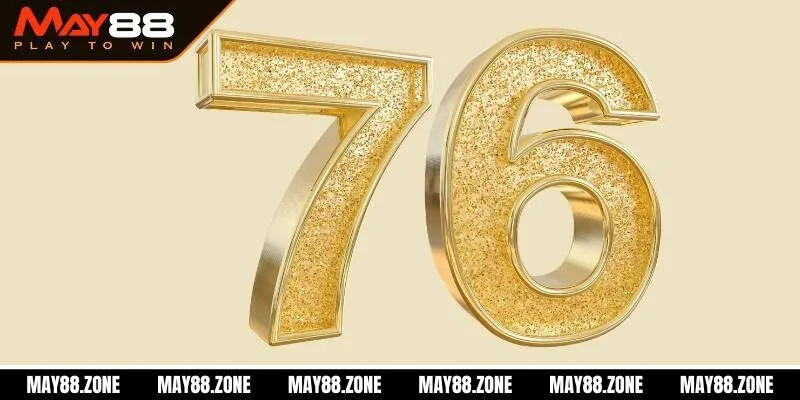 Đề về 76 - Bí kíp soi cầu lô đề dễ ăn từ chuyên gia MAY88 1 Giải mã ý nghĩa con số 76 trong soi cầu lô đề